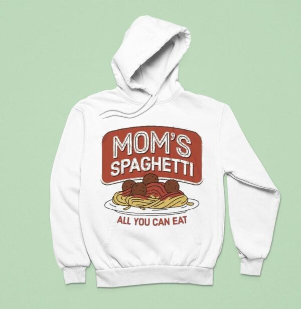 Mom S Spaghetti All You Can Ea Hoodie