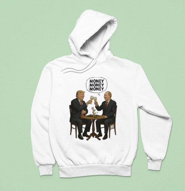 Money Money Money Trump And Putin Hoodie