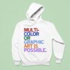 Multi Color Or Graphic Art Is Possible T Shirs Hoodie