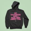 My Daughter And I Talk Shit About You Hoodie