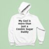 My God Is More Than Just A Cosmic Sugar Daddy Hoodie