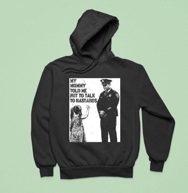 My Mommy Told Me Not Talk To Bastards Anti Fascis Hoodie