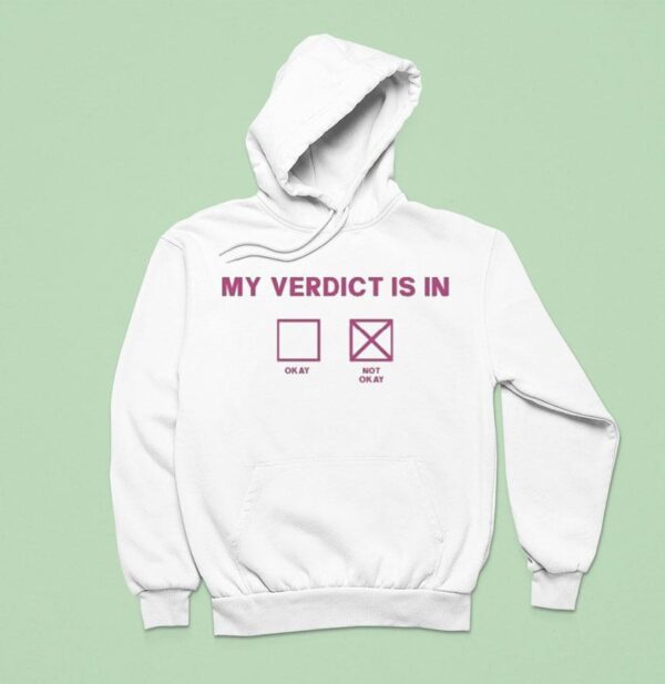 My Verdict Is In Okay Or Not Okay Hoodie