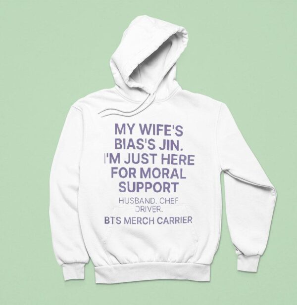 My Wife S Bias S Jin I M Just Here For Moral Support Husband Hoodie