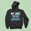 My Wife Says I Only Have Two Faults I Don T Listen And Something Else Hoodie