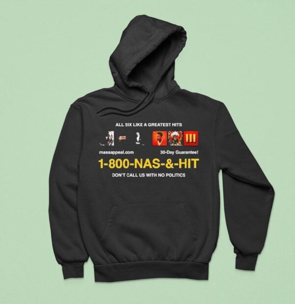 Nas Infomercial All Six Like A Greatest Hits Don T Call Us With No Politics Hoodie
