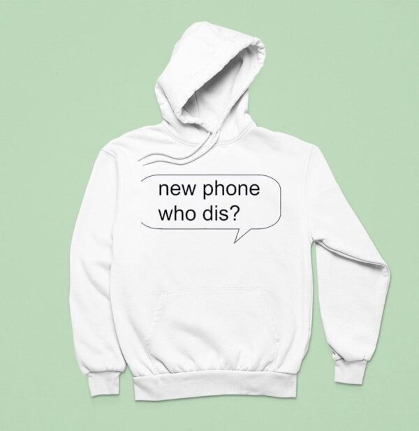 New Phone Who Dis New Hoodie