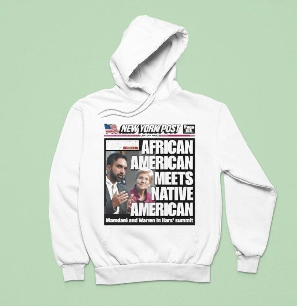New York Post Cover American Meets Native American Mamdani And Warren In Liars Summi Hoodie