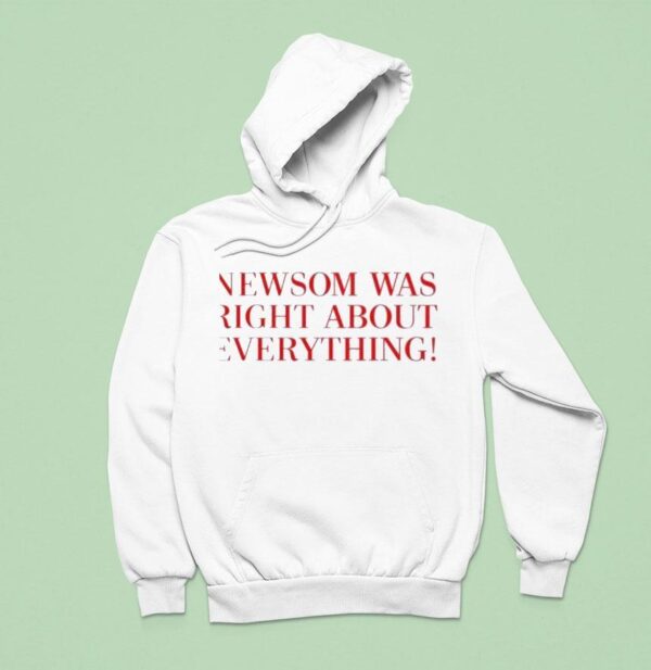 Newsom Was Right About Everything New Hoodie