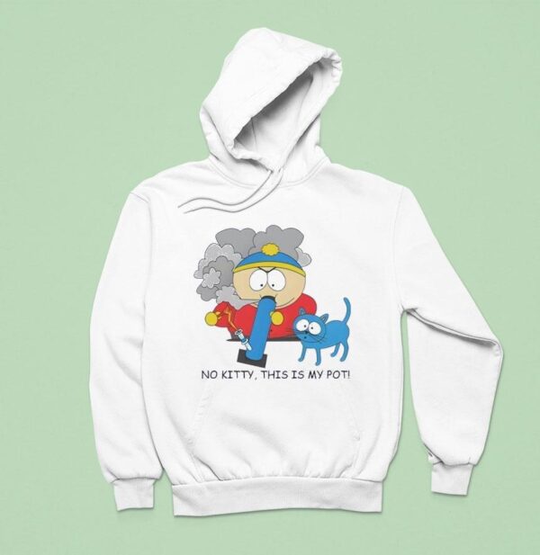 No Kitty This Is My Pot Eric Cartman Hoodie