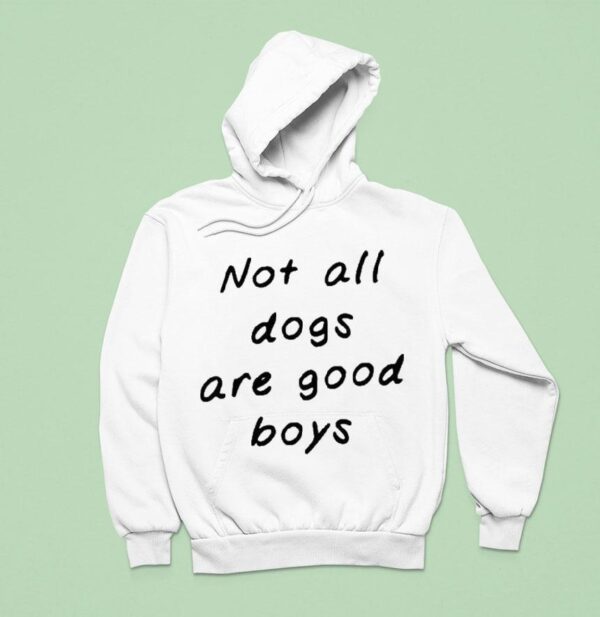 Not All Dogs Are Good Boys Hoodie