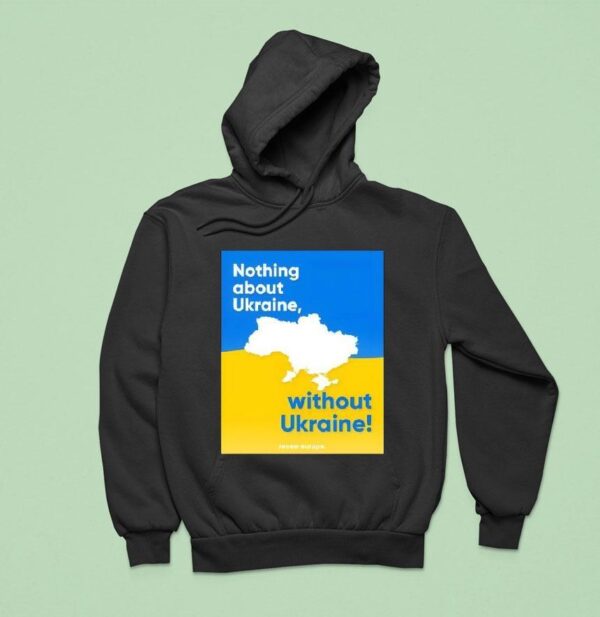 Nothing About Ukraine Without Ukraine Hoodie