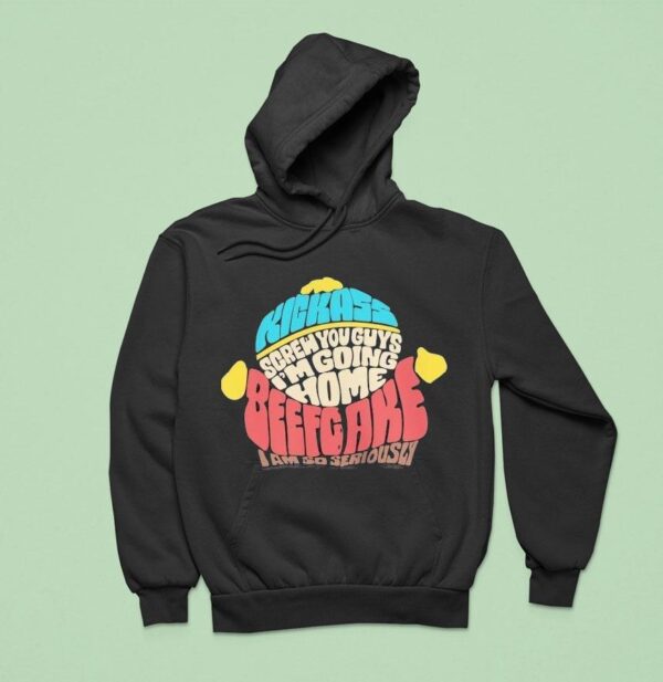 Paramount South Park Kickass Screw You Guys I M Going Home Beefgake I Am So Seriously Cartman Sayings Hoodie