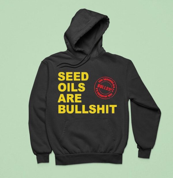 Paul Saladino Md Seed Oils Are Bullshi Hoodie
