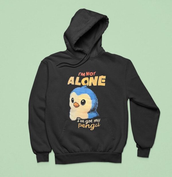 Penguin I M Not Alone I Ve Got My Pengu Hoodie