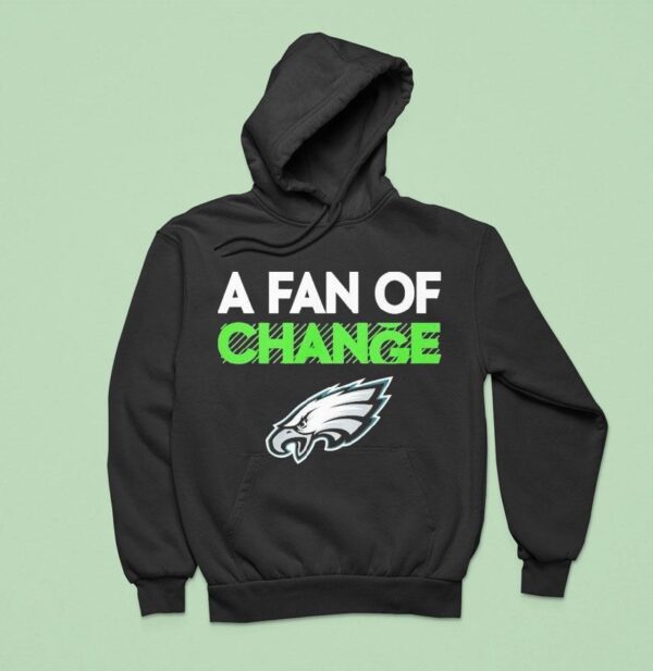 Philadelphia Eagles A Fan Of Change Philly Hoodie