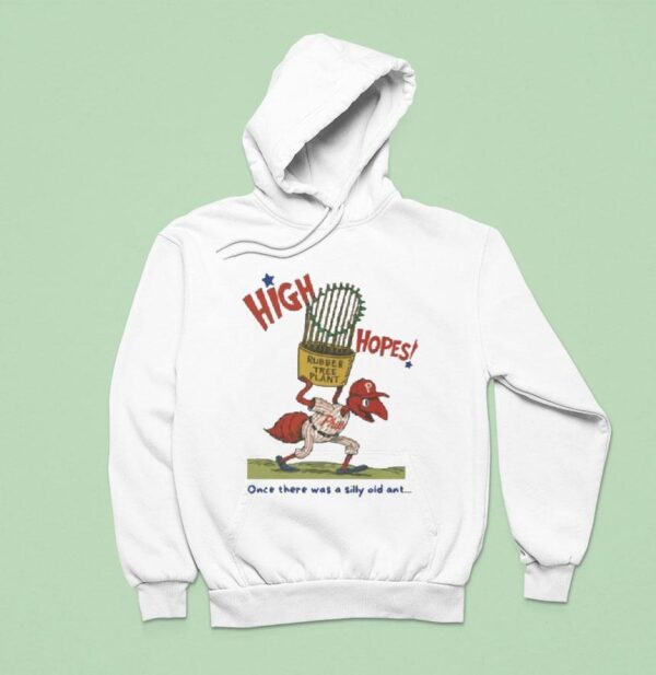 Philadelphia Phillies High Hopes Once There Was A Silly Old Ant Rubber Tree Plant Bella Canvas Masco Hoodie