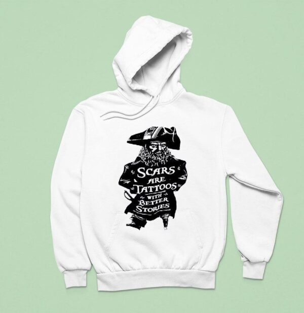 Pirate Scars Are Tattoos With Better Stories Hoodie
