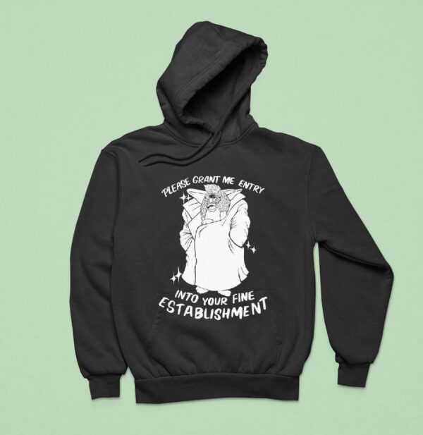 Please Grant Me Entry Into Your Fine Establishment We Are A Real Human Hoodie
