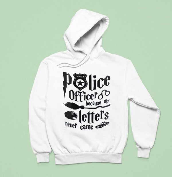Police Officer Because My Letters Never Came Hoodie