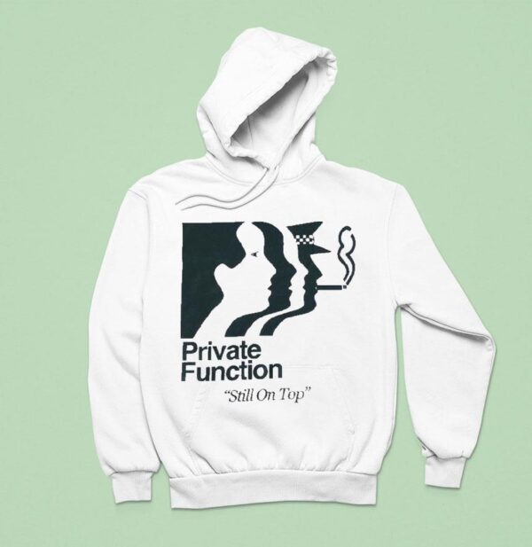 Private Function Still On Top Neighbourhood Function Hoodie