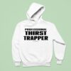 Professional Thirst Trapper Hoodie