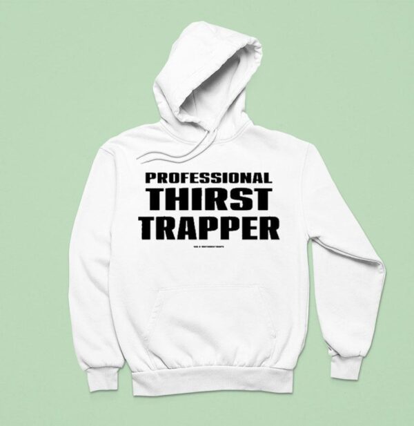 Professional Thirst Trapper Hoodie