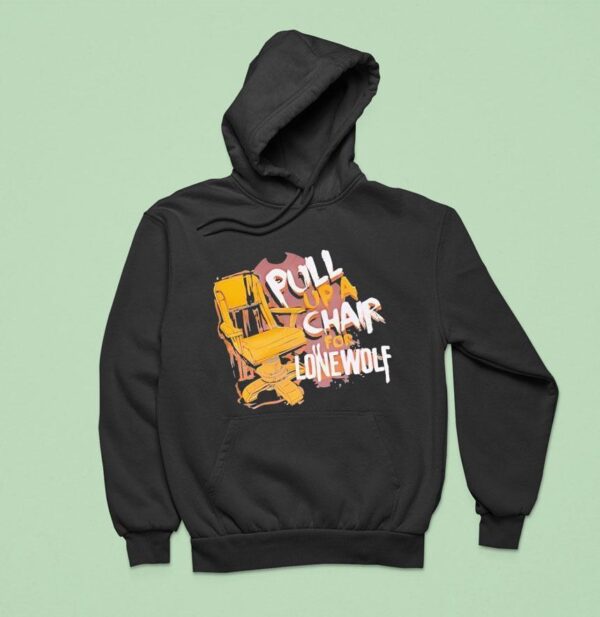Pull Up A Chair For Lone Wolf Hoodie