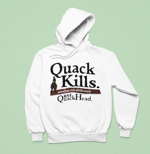 Quack Kills Another Rehabilitated Rnt Quackhead Hoodie