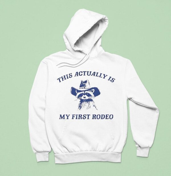 Raccoon Cowboy This Actually Is My First Rodeo Hoodie