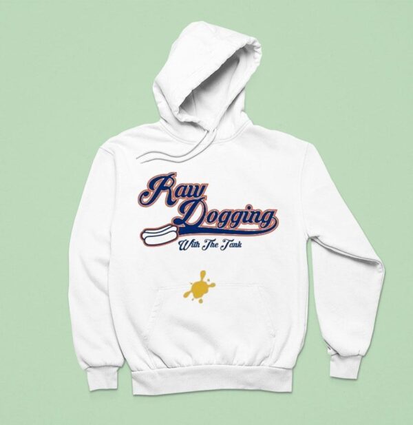 Raw Dogging With The Tank Hoodie