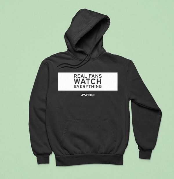 Real Fans Watch Everything Rectangle Nesn Hoodie