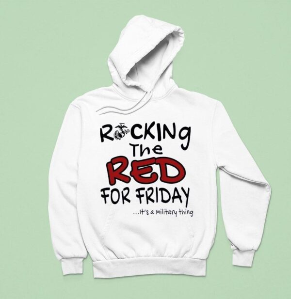 Rocking The Red For Friday It S A Military Thing Hoodie