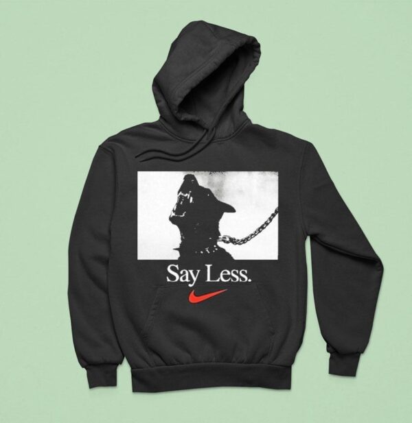 Say Less Nike Hoodie