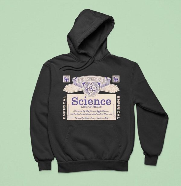 Science King Of Fields Brewed By The Finest Hypotheses Controlled Variables And Tested Theories Hoodie