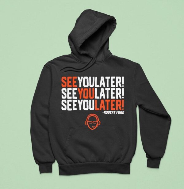 See You Later Repeat Robert Ford Hoodie