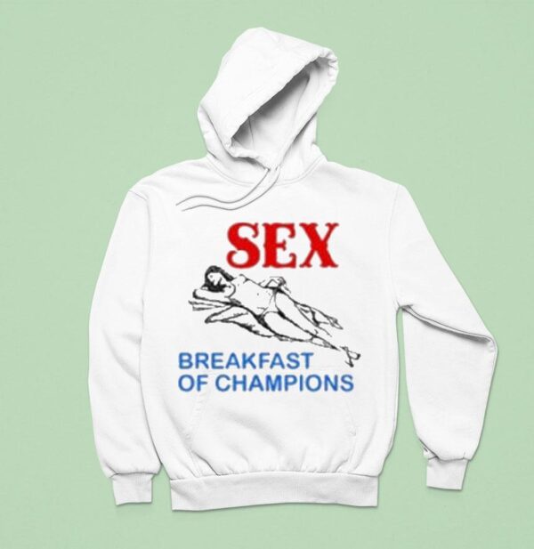 Sex Breakfast Of Champions Hoodie