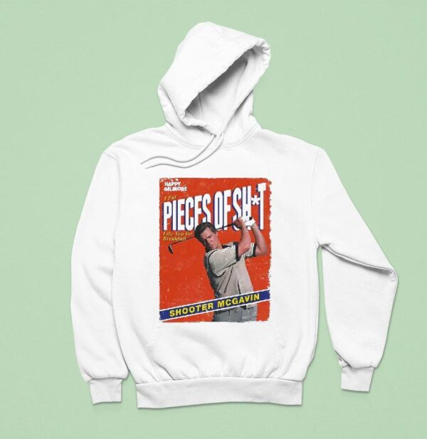Shooter Mcgavin Happy Gilmore I Eat Pieces Of Sht Like You For Breakfas Hoodie