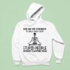 Skeleton Give Me The Strength To Walk Away From Stpid People Without Slapping Them Hoodie