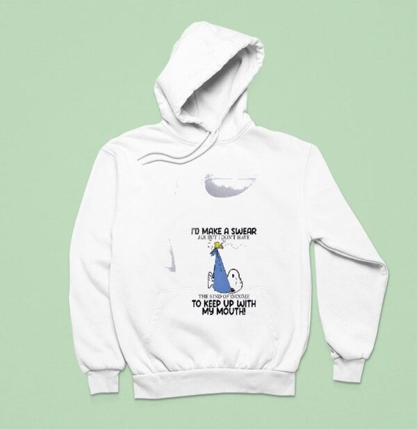 Snoopy I D Make A Swear Jar But I Don T Have The Kind Of Income To Keep Up With My Mouth Hoodie