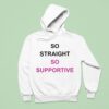So Straight So Supportive Hoodie
