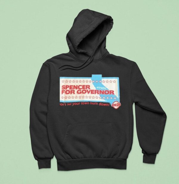 Spencer For Governor Won T Let Your Town Burn Down Hoodie