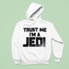 Star Wars Trust Me I M A Jedi Movie Hoodie
