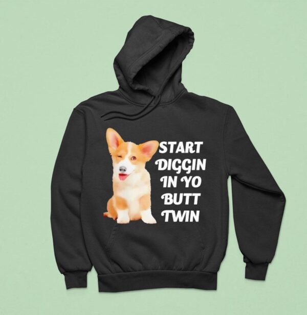 Start Diggin In Yo Butt Twin Corgi Hoodie