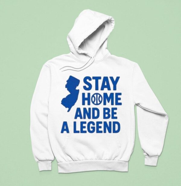 Stay Home And Be A Legend Hoodie