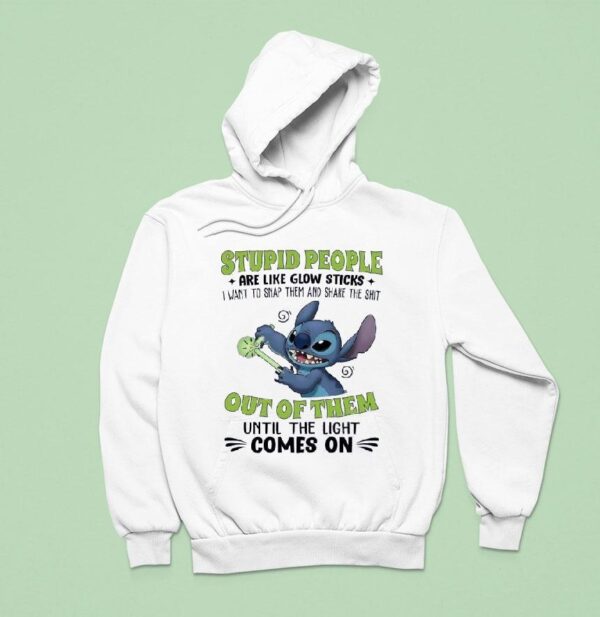 Stitch People Are Like Glow Sticks I Want To Snap Them And Shake The Sh Hoodie
