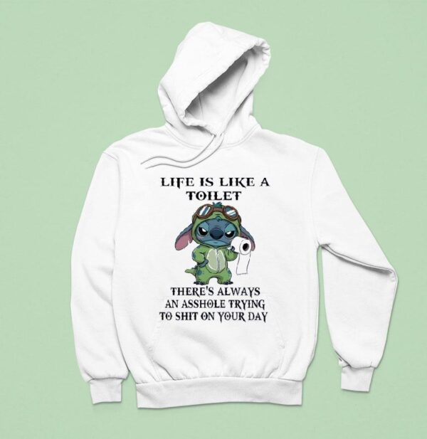Stitch With Toilet Paper Life Is Like A Toilet There S Always An Asshole Trying To Sht On Your Day Hoodie