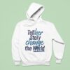 Tell Her Story Change The World Hoodie