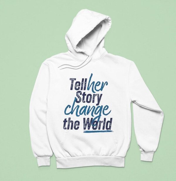 Tell Her Story Change The World Hoodie