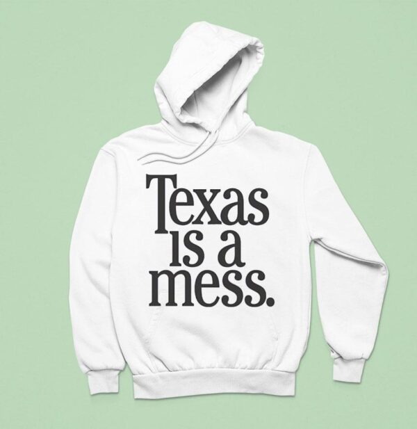 Texas Is A Mess Hoodie